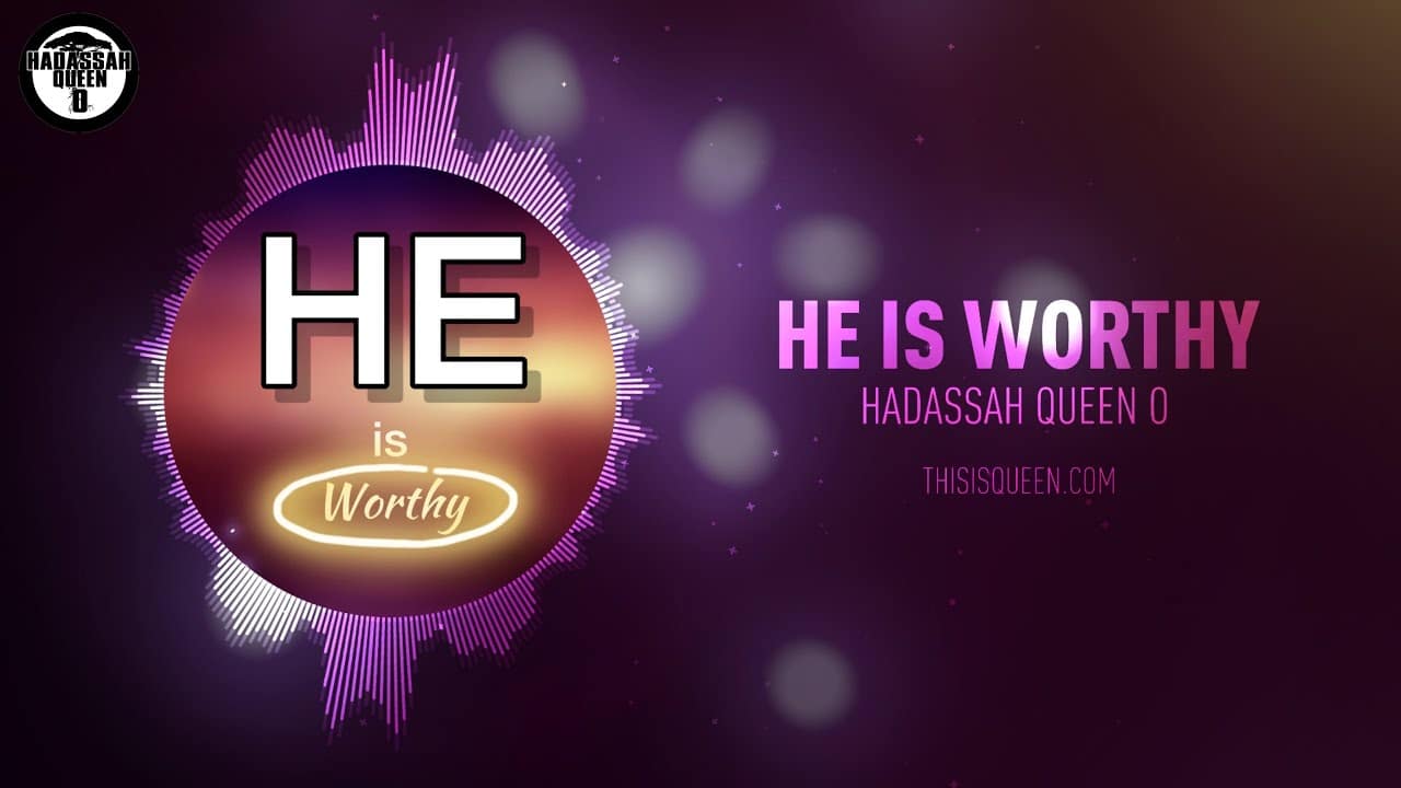 He is Worthy – New Uplifting Praise and Worship – Hadassah Queen O